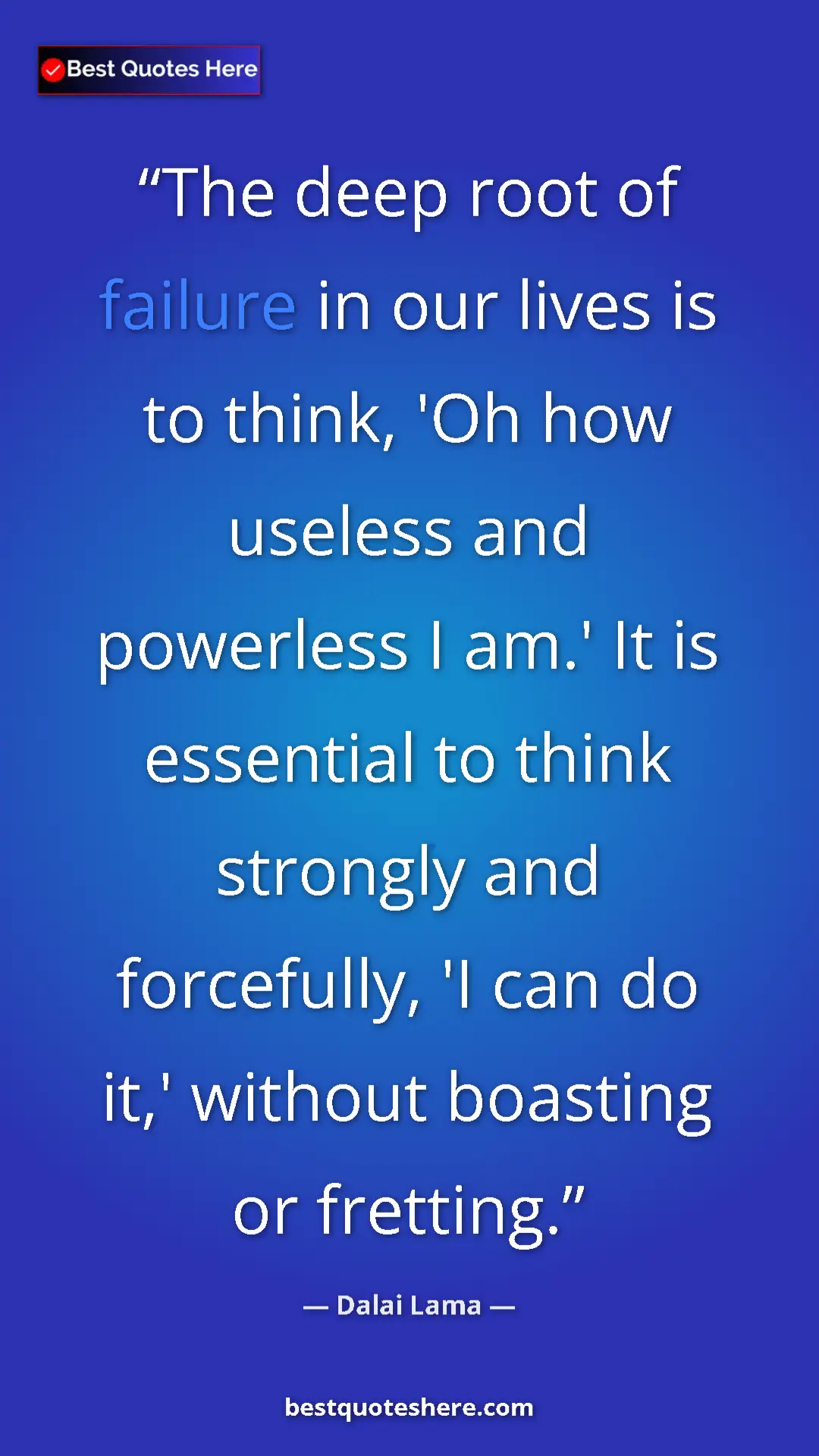 Dalai Lama Quote Card: "The deep root of failure in our lives is to think, 'Oh how..." Pinterest quote poster by Dalai Lama: "The deep root of failure in our lives is to think, 'Oh how..."