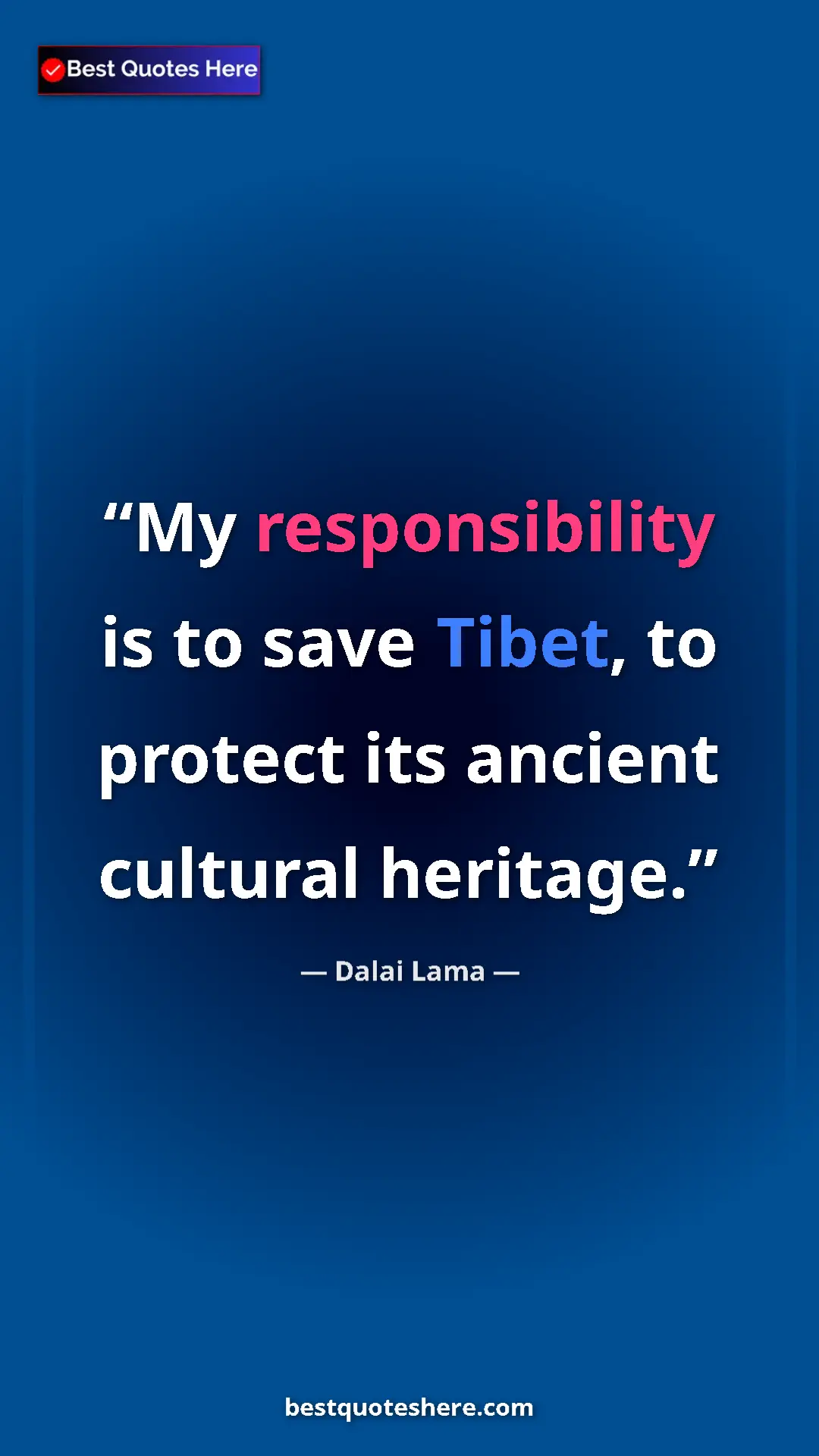 Pinterest quote poster by Dalai Lama: "My responsibility is to save Tibet, to protect its ancient..."