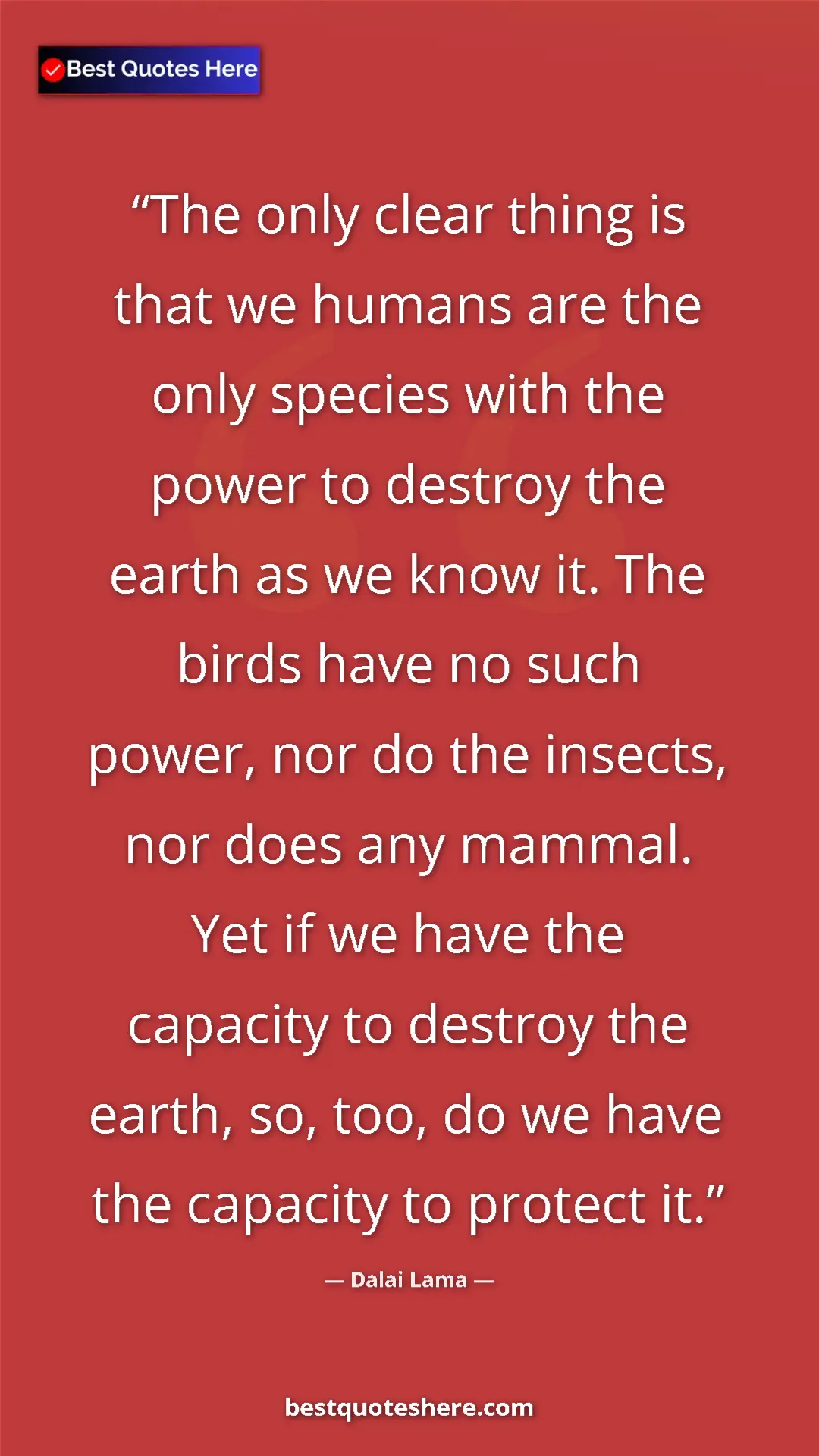 Dalai Lama Quote Card: "The only clear thing is that we humans are the only species..." Pinterest quote poster by Dalai Lama: "The only clear thing is that we humans are the only species..."