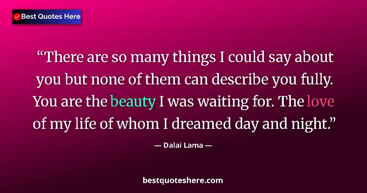 Quote by Dalai Lama: There are so many things I could say about you but