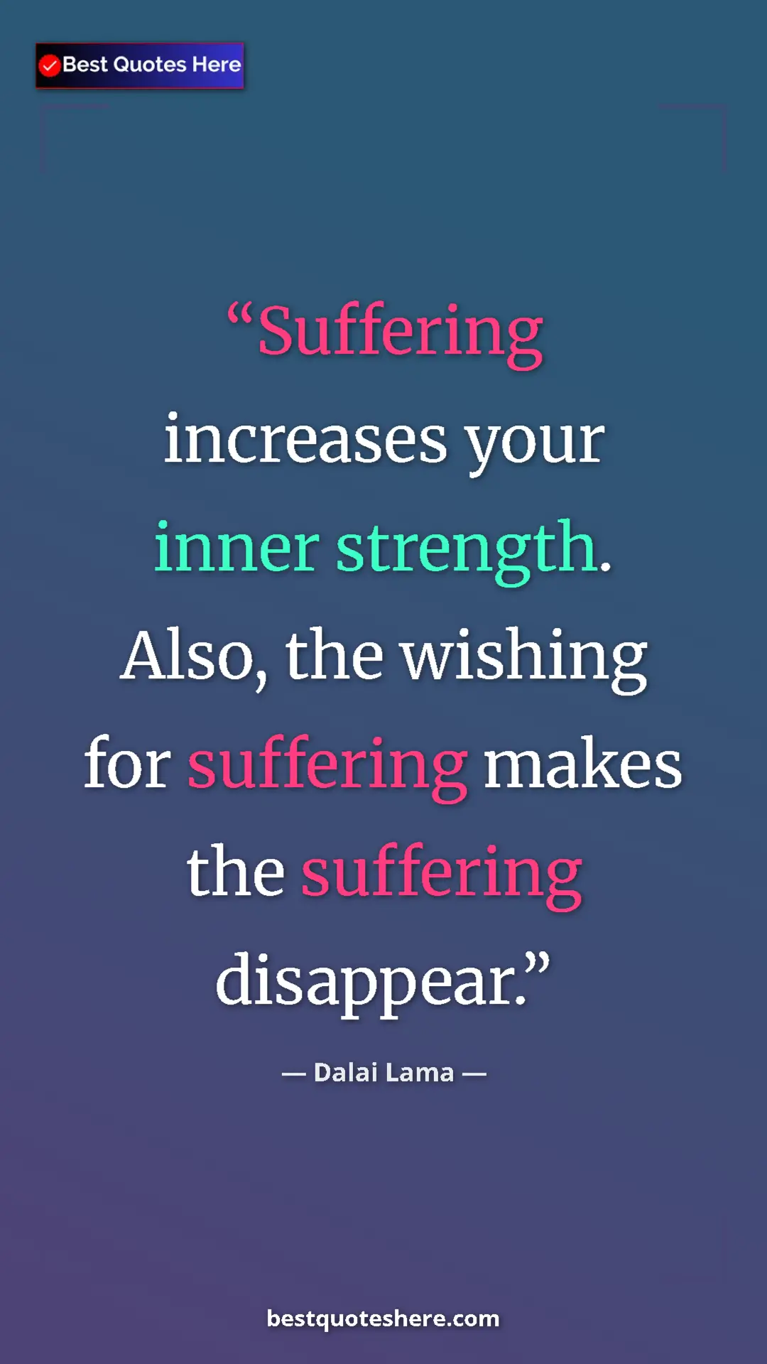 Pinterest quote poster by Dalai Lama: "Suffering increases your inner strength. Also, the wishing..."
