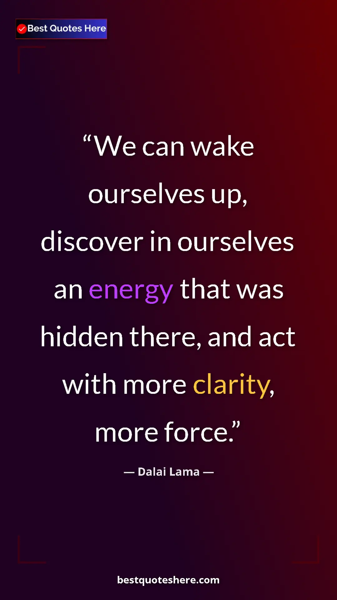 Dalai Lama Quote Card: "We can wake ourselves up, discover in ourselves an energy..." Pinterest quote poster by Dalai Lama: "We can wake ourselves up, discover in ourselves an energy..."
