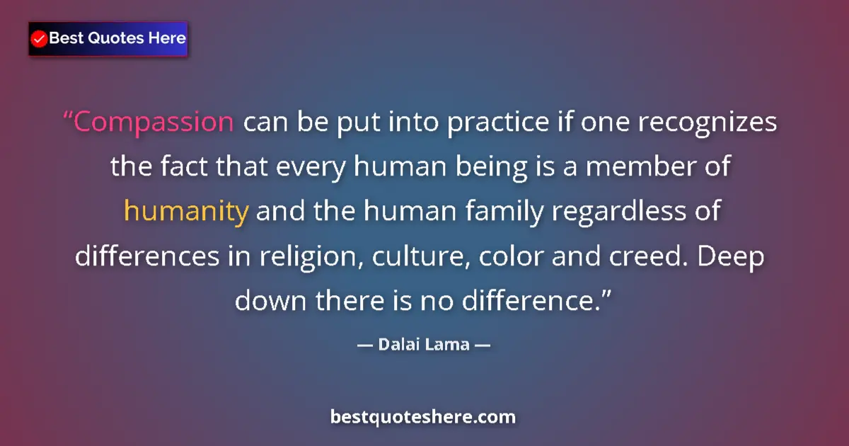Quote by Dalai Lama: Compassion can be put into practice if one recogni