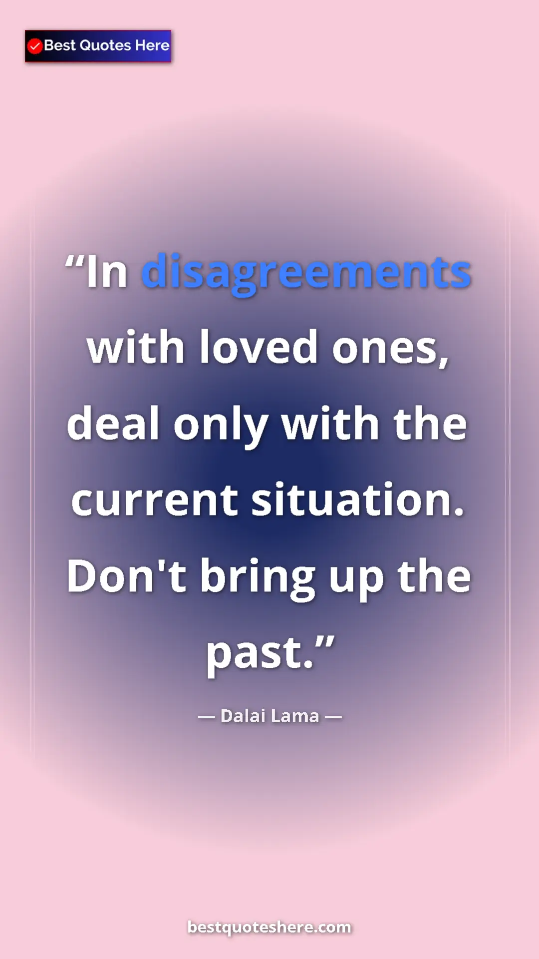 Dalai Lama Quote Card: "In disagreements with loved ones, deal only with the..." Pinterest quote poster by Dalai Lama: "In disagreements with loved ones, deal only with the..."