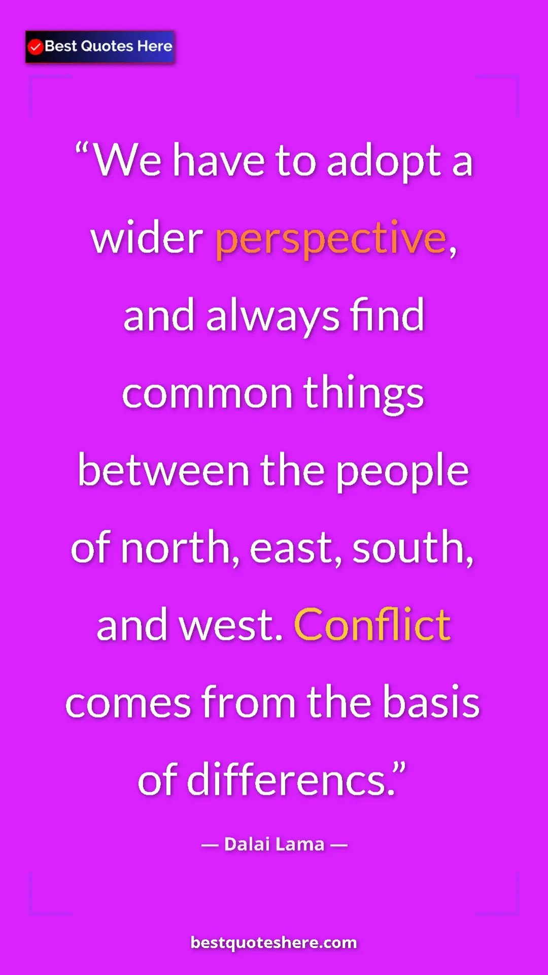 Dalai Lama Quote Card: "We have to adopt a wider perspective, and always find..." Pinterest quote poster by Dalai Lama: "We have to adopt a wider perspective, and always find..."