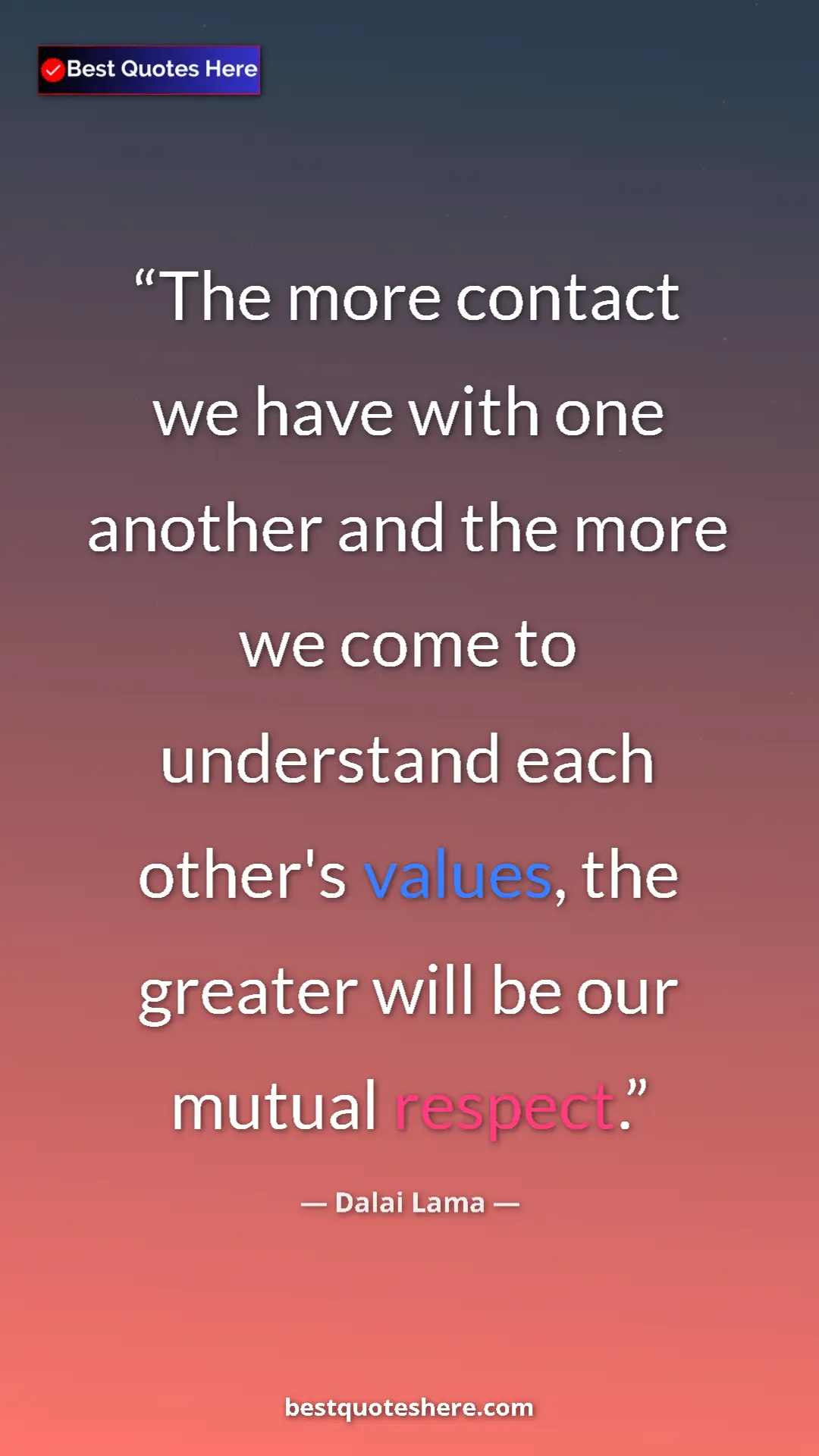 Dalai Lama Quote Card: "The more contact we have with one another and the more we..." Pinterest quote poster by Dalai Lama: "The more contact we have with one another and the more we..."