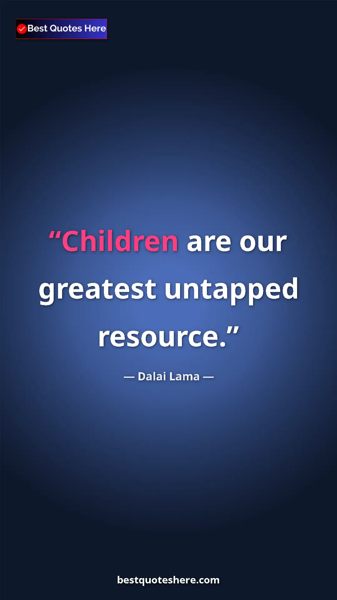 Dalai Lama Quote Card: "Children are our greatest untapped resource." Pinterest quote poster by Dalai Lama: "Children are our greatest untapped resource."