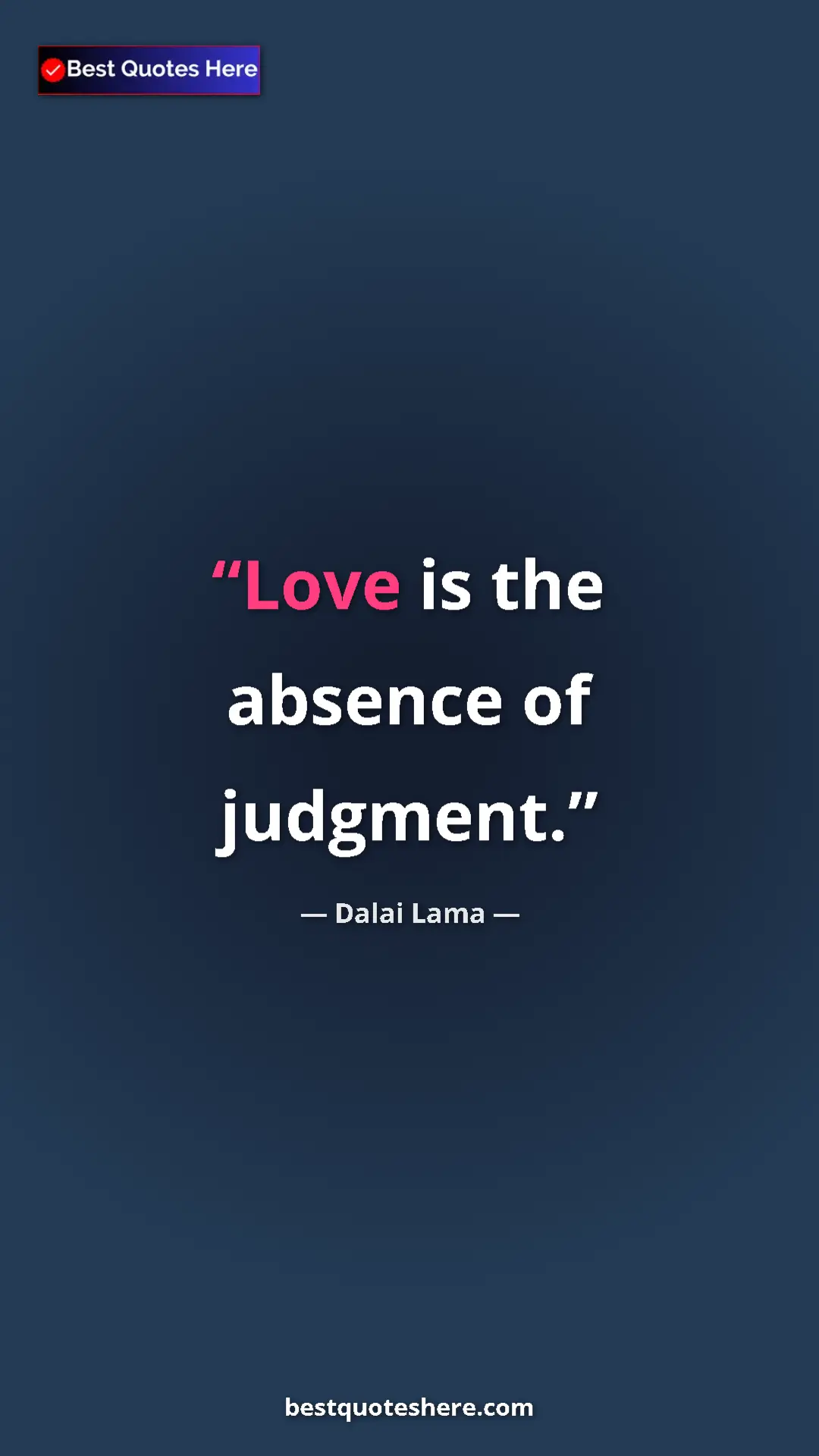 Dalai Lama Quote Card: "Love is the absence of judgment." Pinterest quote poster by Dalai Lama: "Love is the absence of judgment."