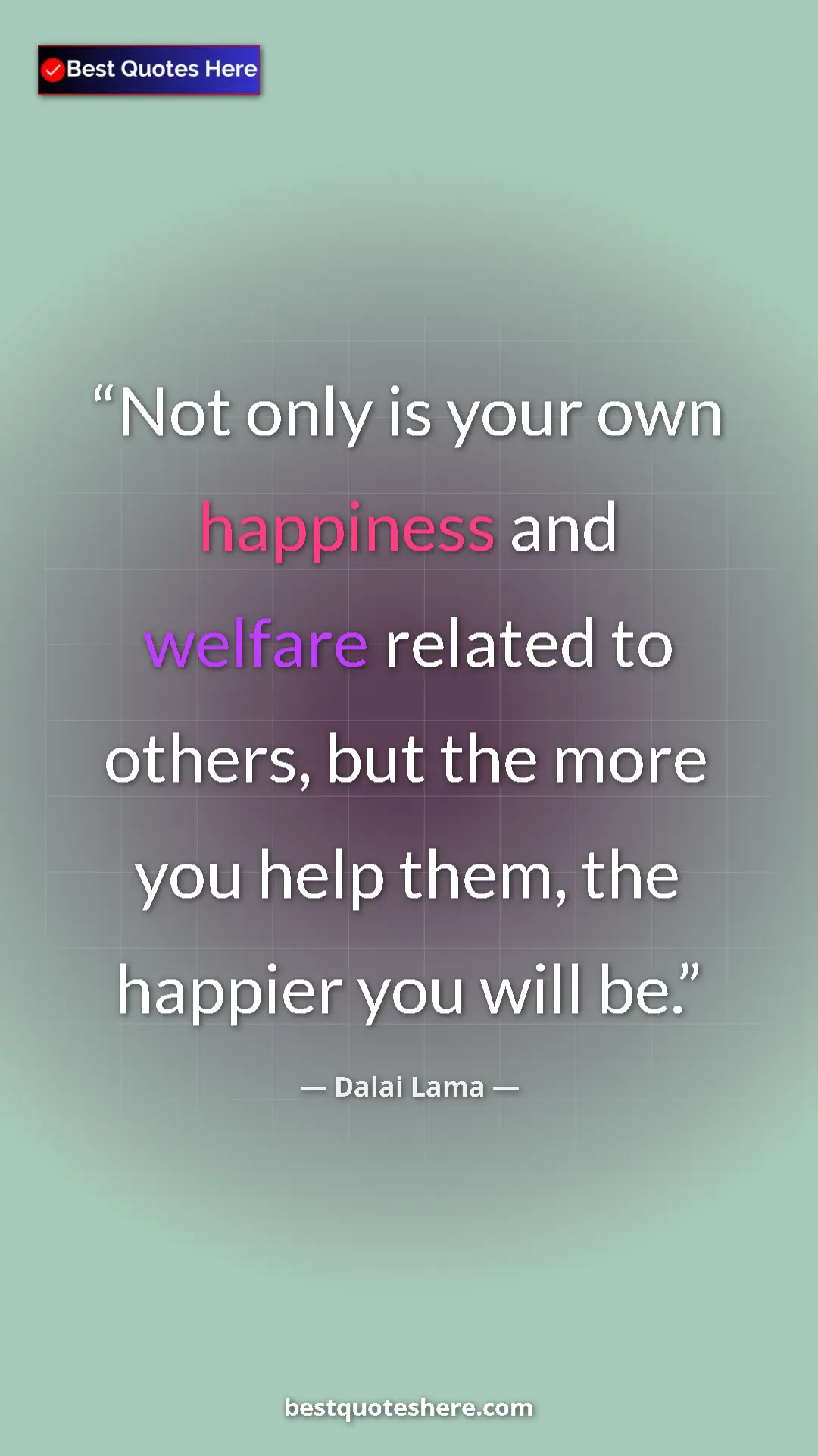 Dalai Lama Quote Card: "Not only is your own happiness and welfare related to..." Pinterest quote poster by Dalai Lama: "Not only is your own happiness and welfare related to..."