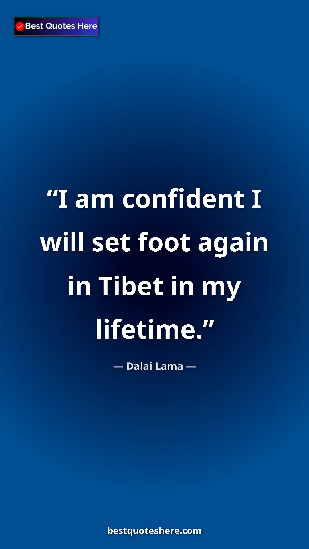 Dalai Lama Quote Card: "I am confident I will set foot again in Tibet in my..." Pinterest quote poster by Dalai Lama: "I am confident I will set foot again in Tibet in my..."