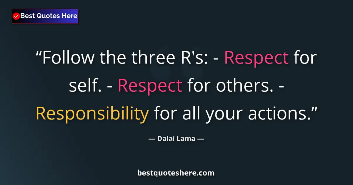 Quote by Dalai Lama: Follow the three R's: - Respect for self. - Respec