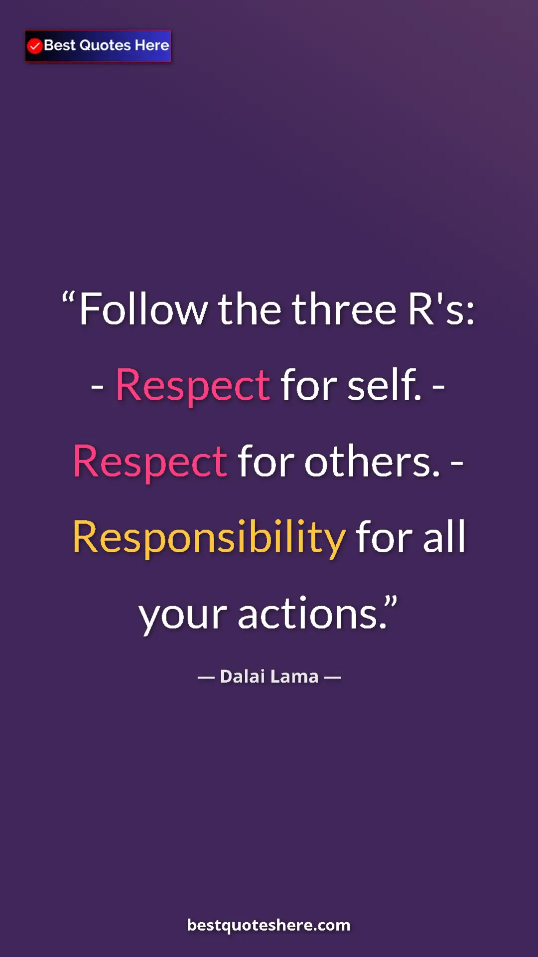 Dalai Lama Quote Card: "Follow the three R's: - Respect for self. - Respect for..." Pinterest quote poster by Dalai Lama: "Follow the three R's: - Respect for self. - Respect for..."