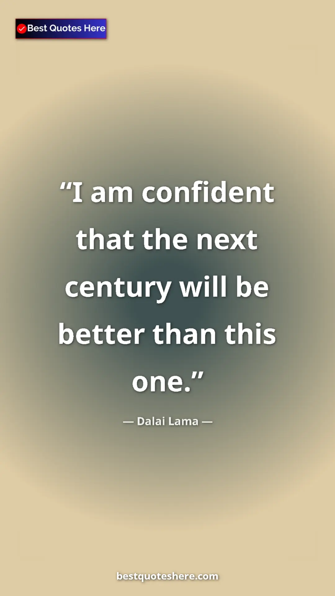 Dalai Lama Quote Card: "I am confident that the next century will be better than..." Pinterest quote poster by Dalai Lama: "I am confident that the next century will be better than..."