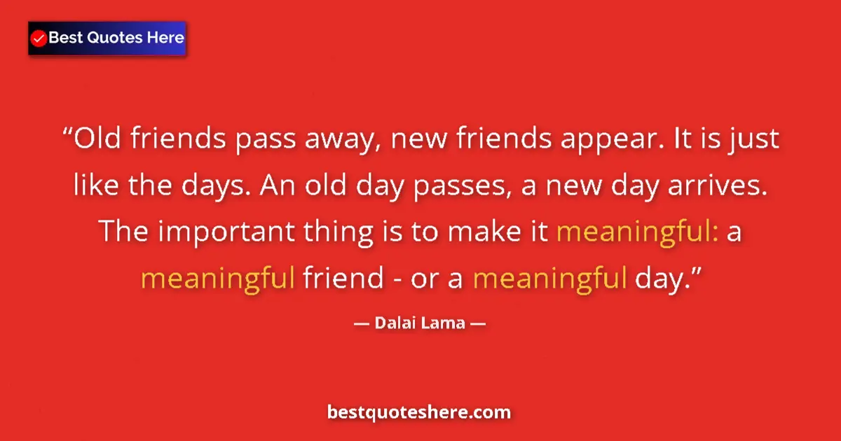 Quote by Dalai Lama: Old friends pass away, new friends appear. It is j