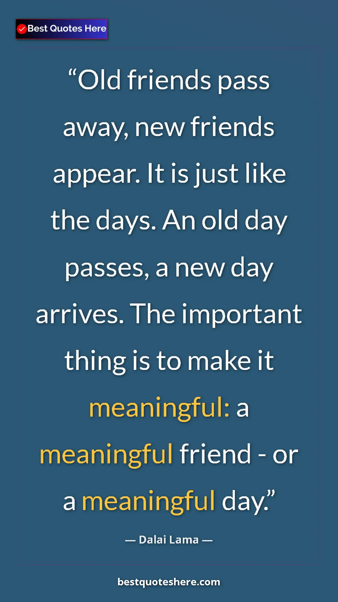 Dalai Lama Quote Card: "Old friends pass away, new friends appear. It is just like..." Pinterest quote poster by Dalai Lama: "Old friends pass away, new friends appear. It is just like..."