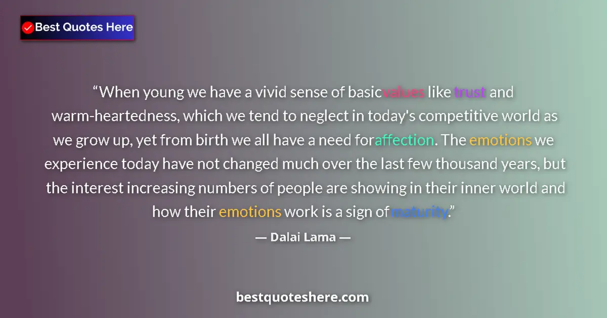 Quote by Dalai Lama: When young we have a vivid sense of basic values like trust and warm-heartedness, which we tend to n...