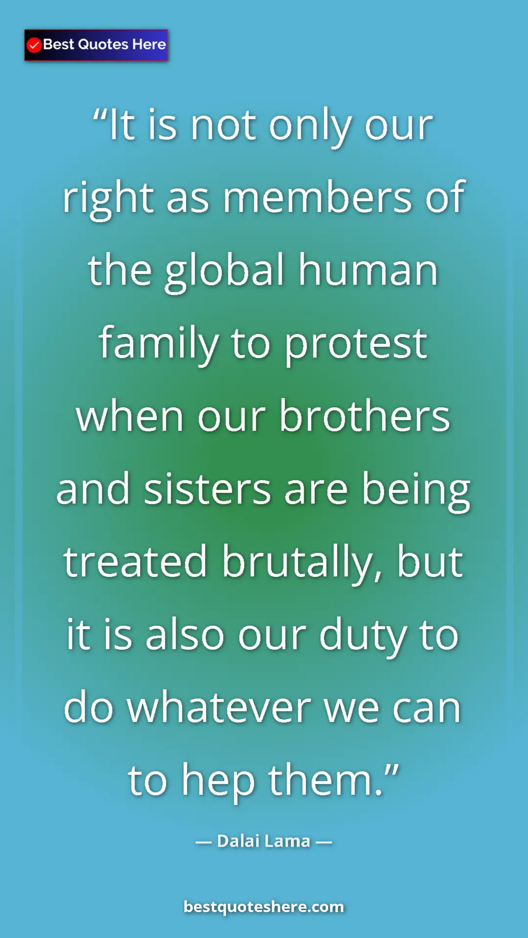 Dalai Lama Quote Card: "It is not only our right as members of the global human..." Pinterest quote poster by Dalai Lama: "It is not only our right as members of the global human..."