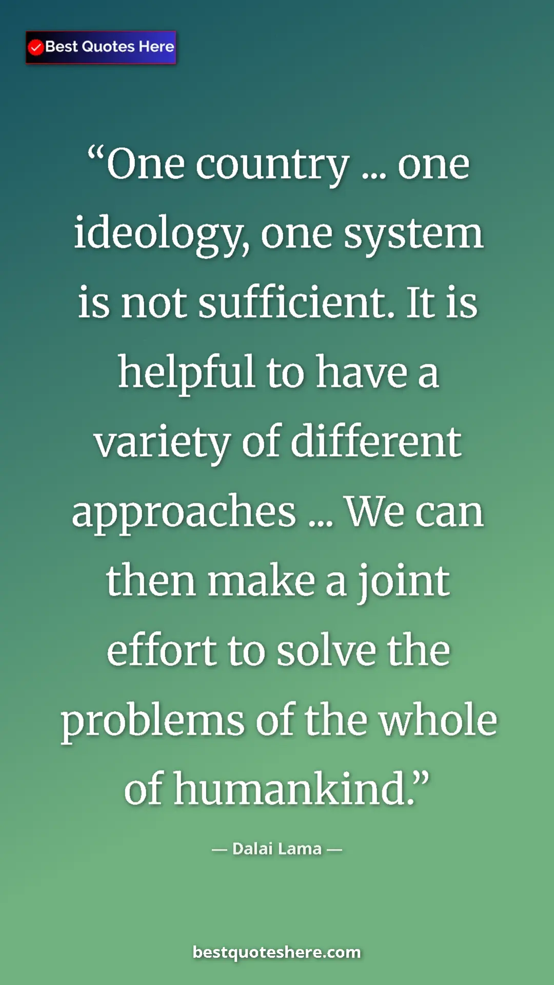 Dalai Lama Quote Card: "One country ... one ideology, one system is not sufficient...." Pinterest quote poster by Dalai Lama: "One country ... one ideology, one system is not sufficient...."