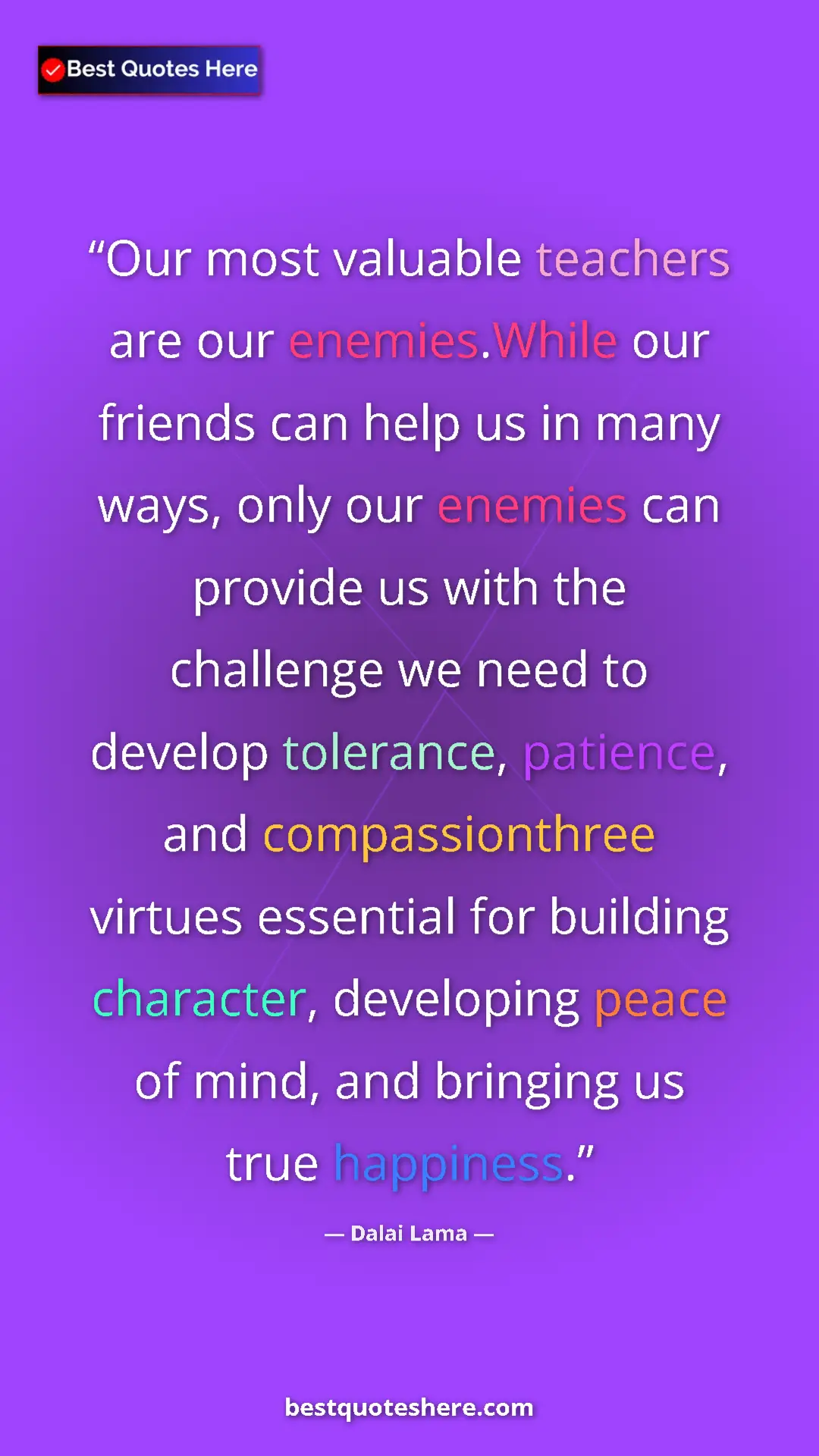 Pinterest quote poster by Dalai Lama: "Our most valuable teachers are our enemies.While our..."