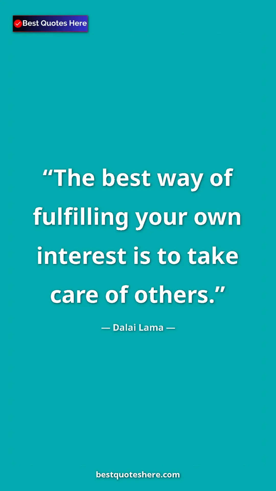 Pinterest quote poster by Dalai Lama: "The best way of fulfilling your own interest is to take..."