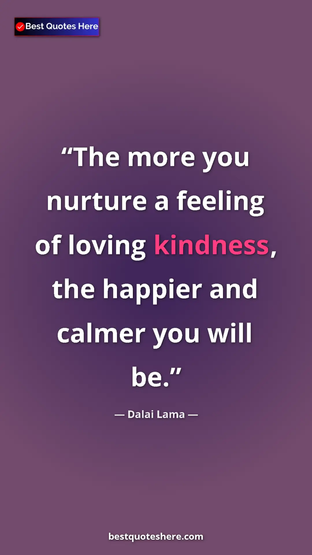 Dalai Lama Quote Card: "The more you nurture a feeling of loving kindness, the..." Pinterest quote poster by Dalai Lama: "The more you nurture a feeling of loving kindness, the..."