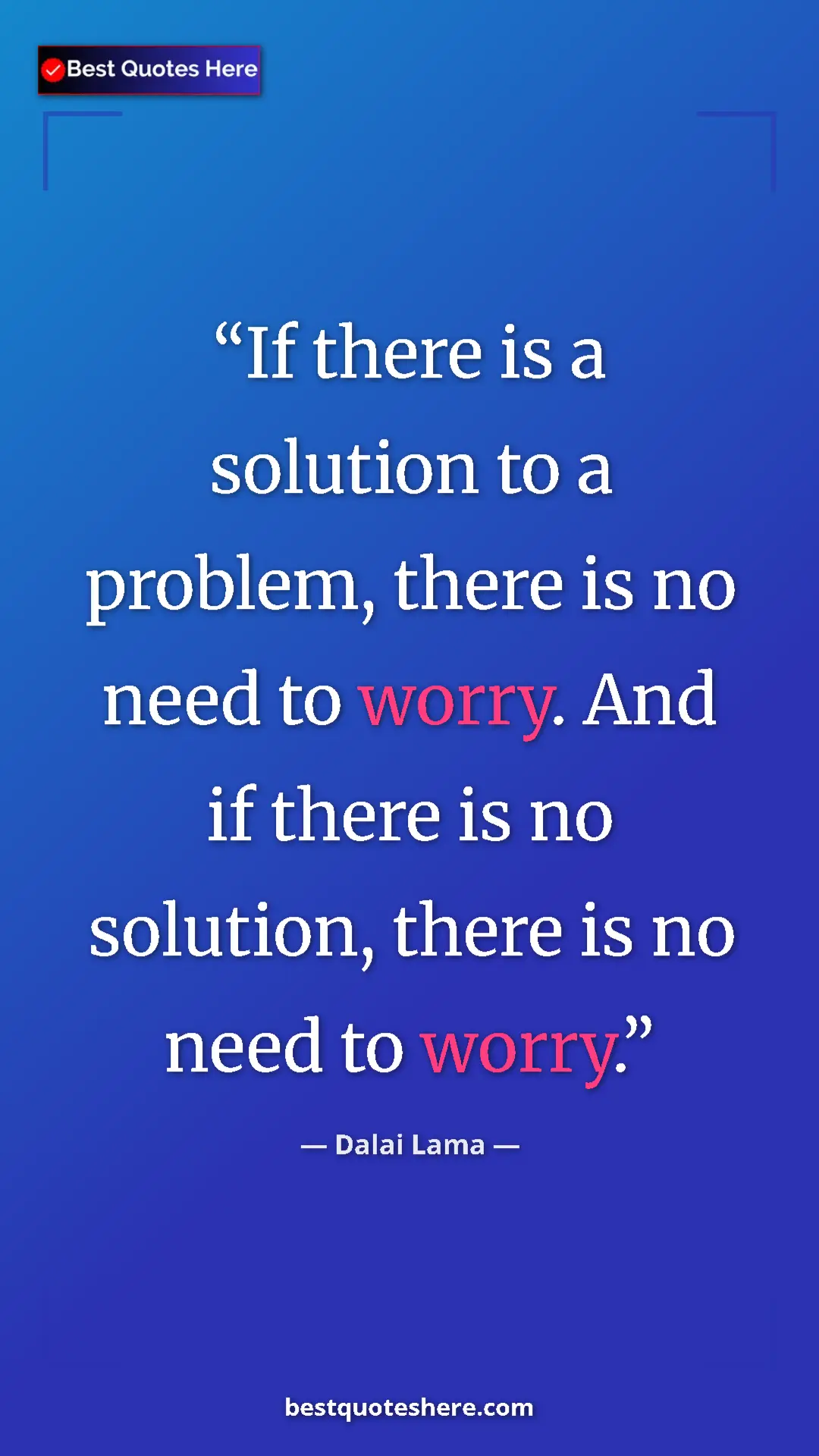 Dalai Lama Quote Card: "If there is a solution to a problem, there is no need to..." Pinterest quote poster by Dalai Lama: "If there is a solution to a problem, there is no need to..."