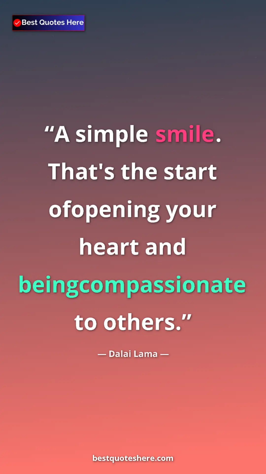 Dalai Lama Quote Card: "A simple smile. That's the start ofopening your heart and be" Pinterest quote poster by Dalai Lama: "A simple smile. That's the start ofopening your heart and be"