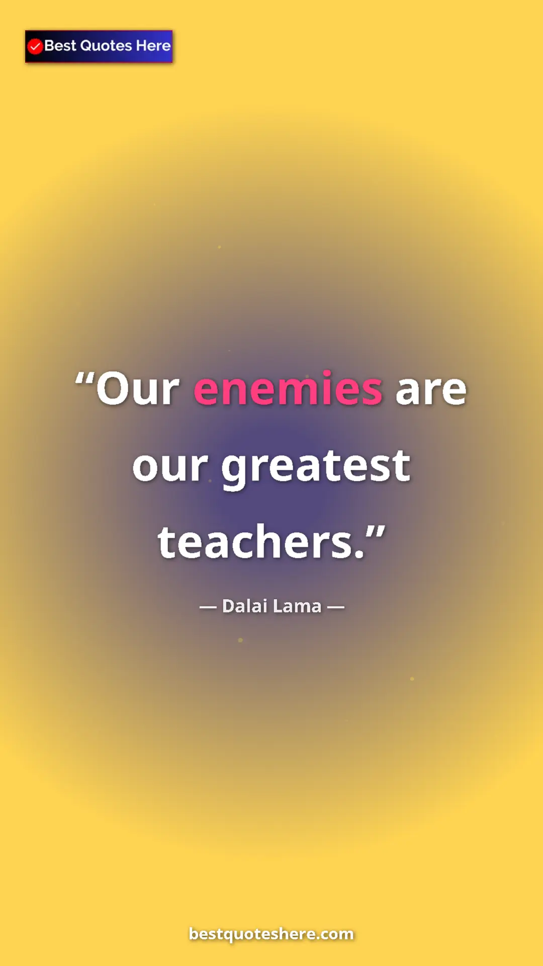 Dalai Lama Quote Card: "Our enemies are our greatest teachers." Pinterest quote poster by Dalai Lama: "Our enemies are our greatest teachers."