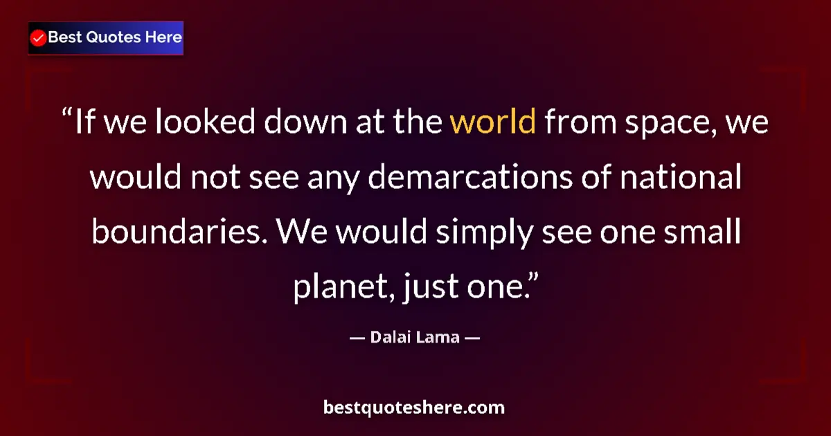 Quote by Dalai Lama: If we looked down at the world from space, we woul