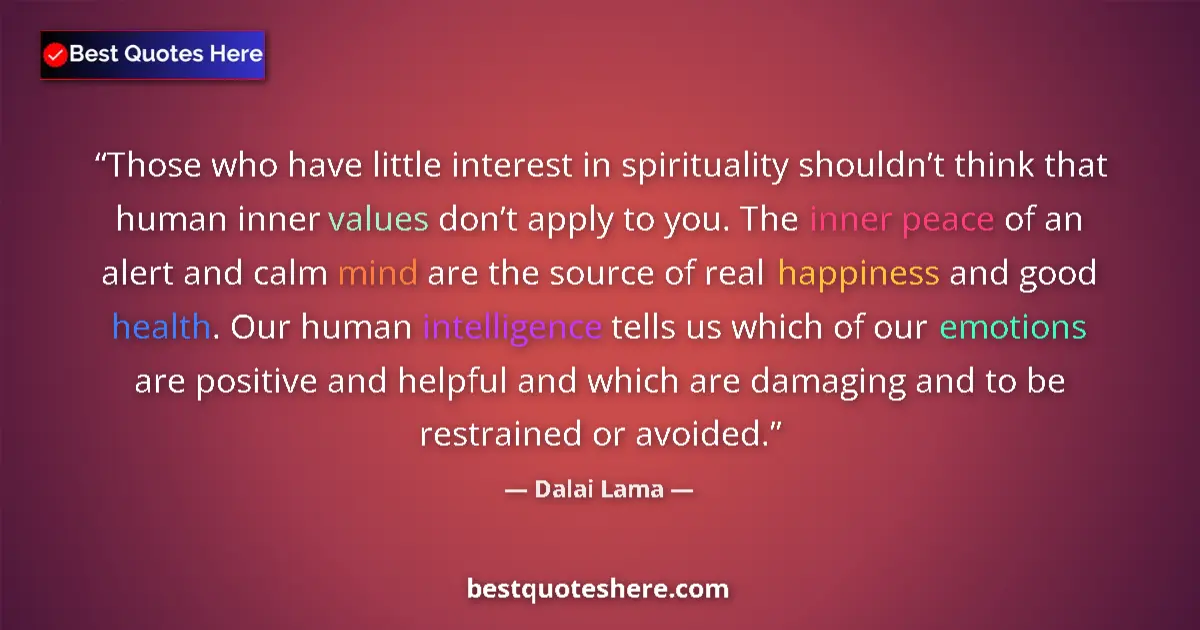 Quote by Dalai Lama: Those who have little interest in spirituality shouldn’t think that human inner values don’t apply t...
