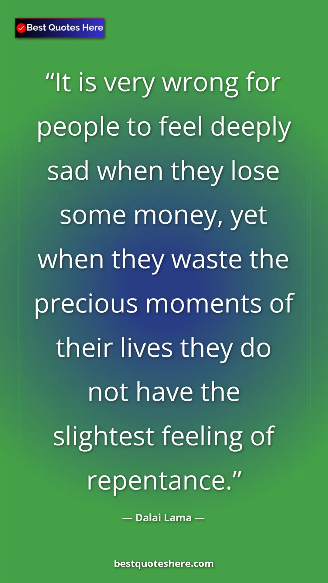 Dalai Lama Quote Card: "It is very wrong for people to feel deeply sad when they..." Pinterest quote poster by Dalai Lama: "It is very wrong for people to feel deeply sad when they..."
