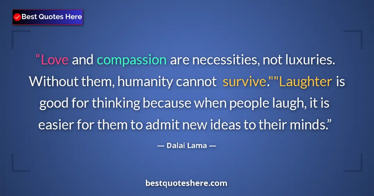 Quote by Dalai Lama: Love and compassion are necessities, not luxuries.