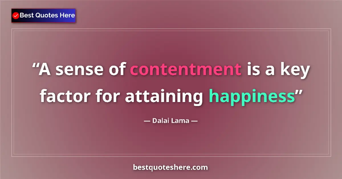Quote by Dalai Lama: A sense of contentment is a key factor for attaining happiness...