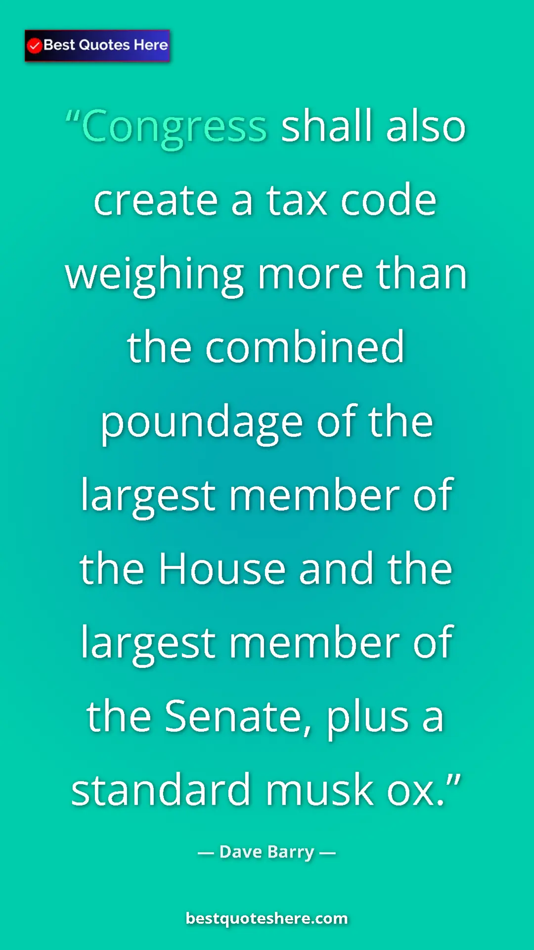 Dave Barry Quote Card: "Congress shall also create a tax code weighing more than..." Pinterest quote poster by Dave Barry: "Congress shall also create a tax code weighing more than..."
