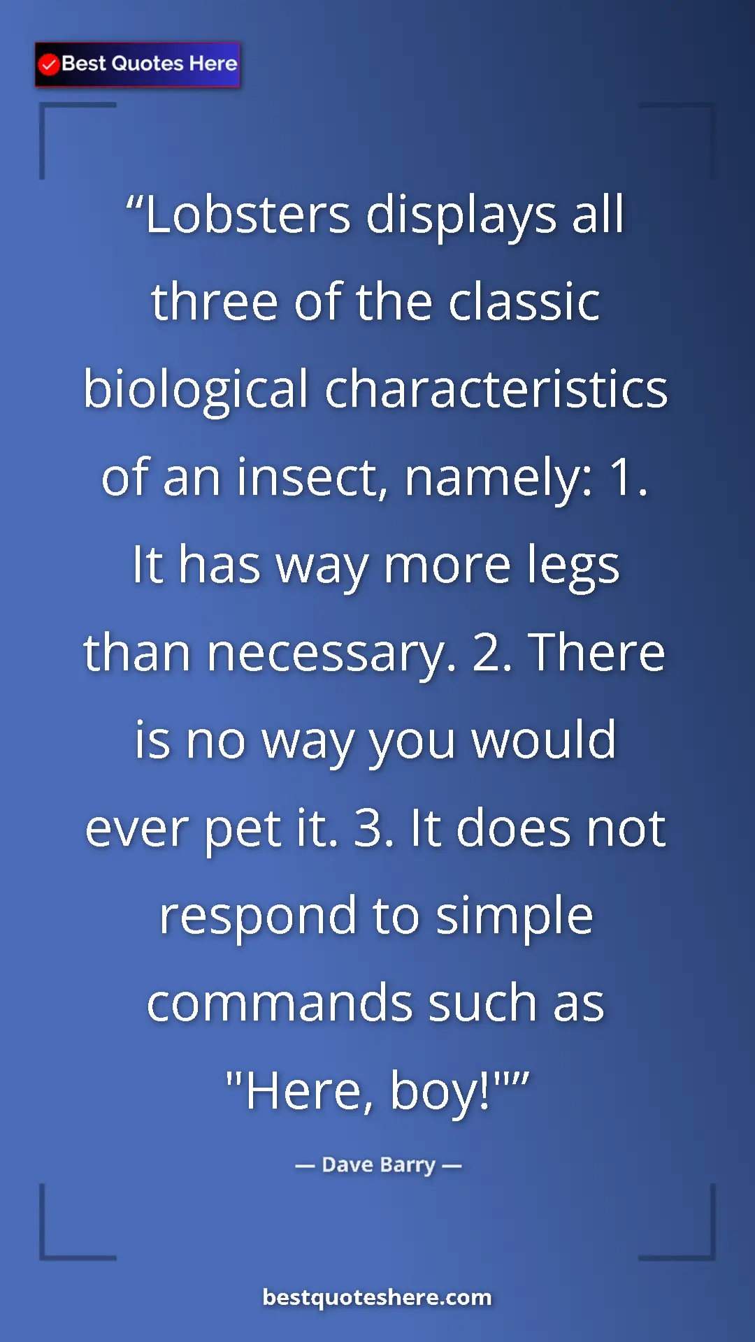 Dave Barry Quote Card: "Lobsters displays all three of the classic biological..." Pinterest quote poster by Dave Barry: "Lobsters displays all three of the classic biological..."