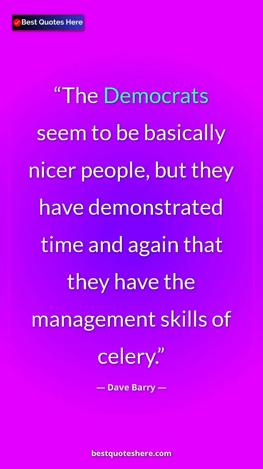 Pinterest quote poster by Dave Barry: "The Democrats seem to be basically nicer people, but they..."