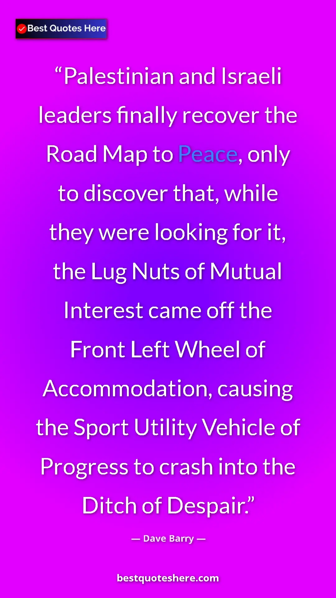 Dave Barry Quote Card: "Palestinian and Israeli leaders finally recover the Road..." Pinterest quote poster by Dave Barry: "Palestinian and Israeli leaders finally recover the Road..."