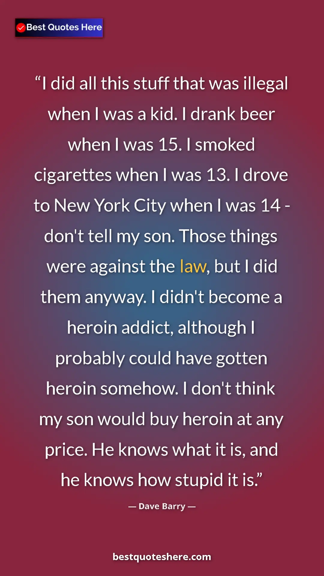 Dave Barry Quote Card: "I did all this stuff that was illegal when I was a kid. I..." Pinterest quote poster by Dave Barry: "I did all this stuff that was illegal when I was a kid. I..."
