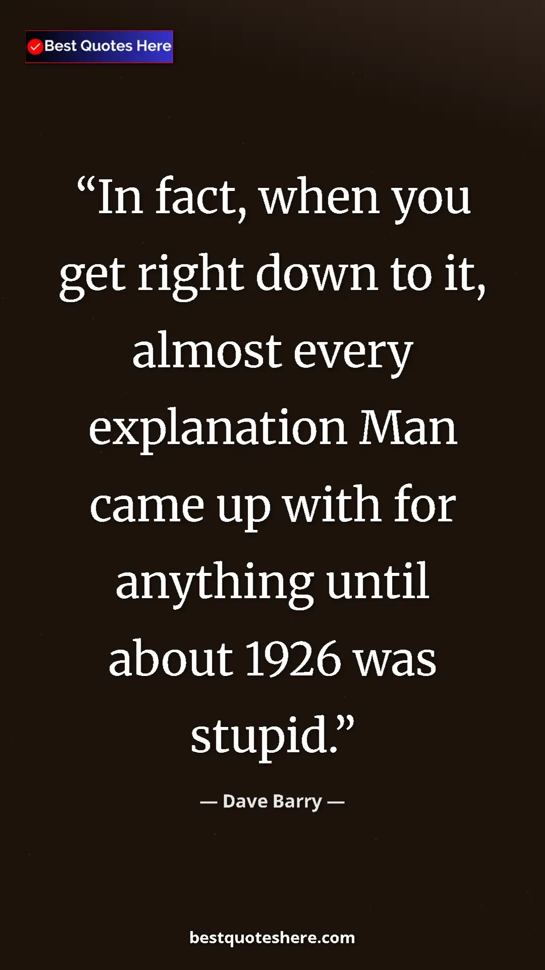 Pinterest quote poster by Dave Barry: "In fact, when you get right down to it, almost every..."