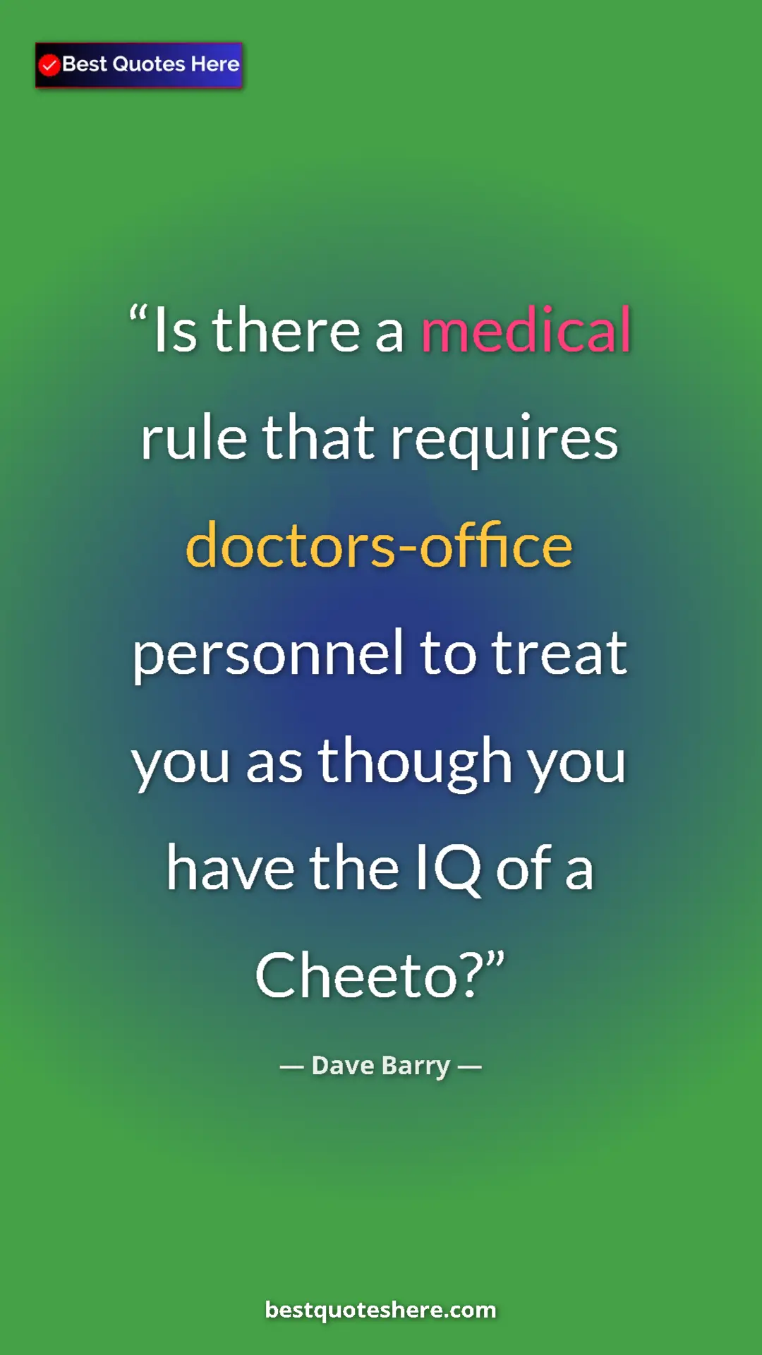 Pinterest quote poster by Dave Barry: "Is there a medical rule that requires doctors-office..."