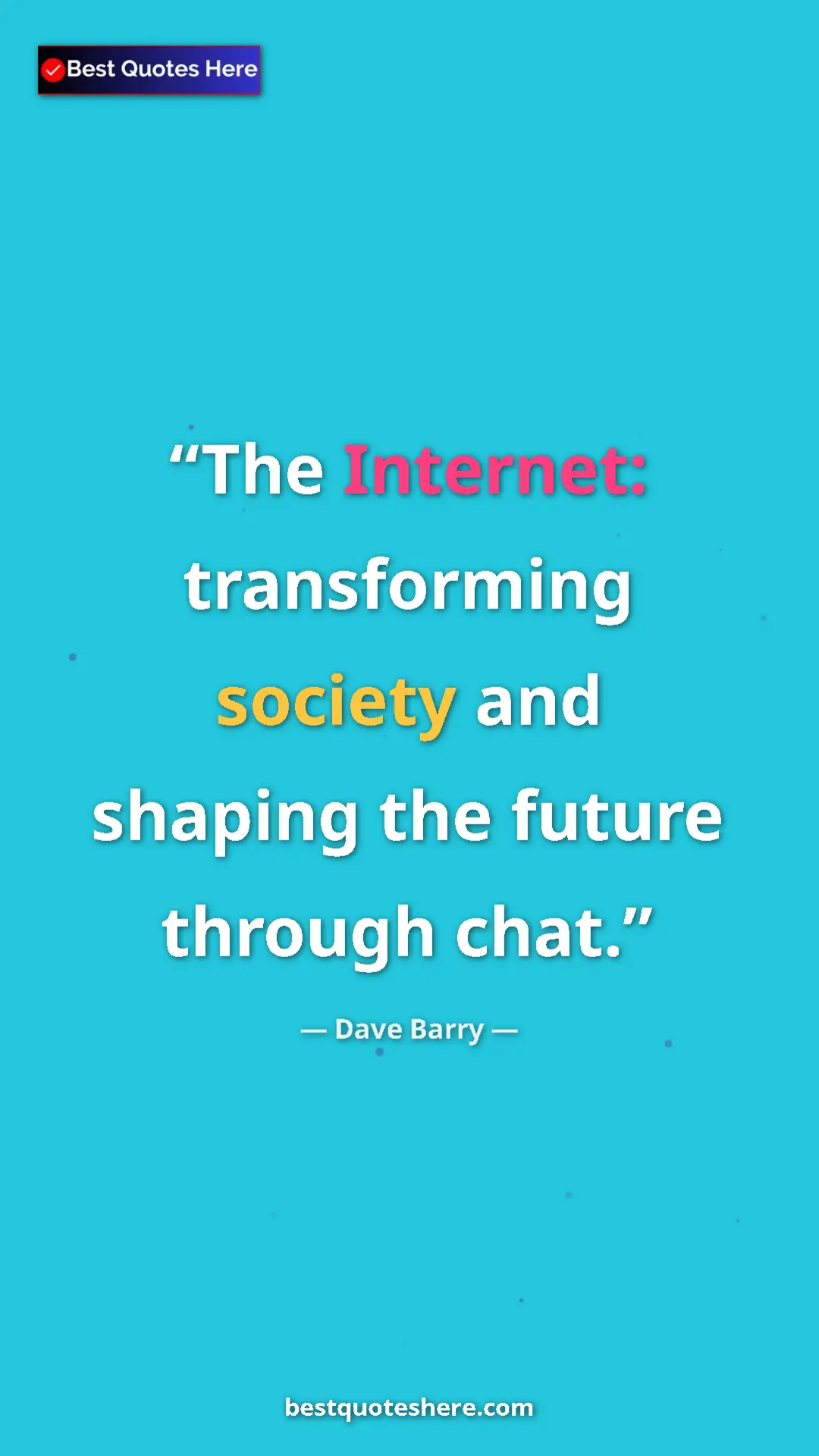 Pinterest quote poster by Dave Barry: "The Internet: transforming society and shaping the future..."