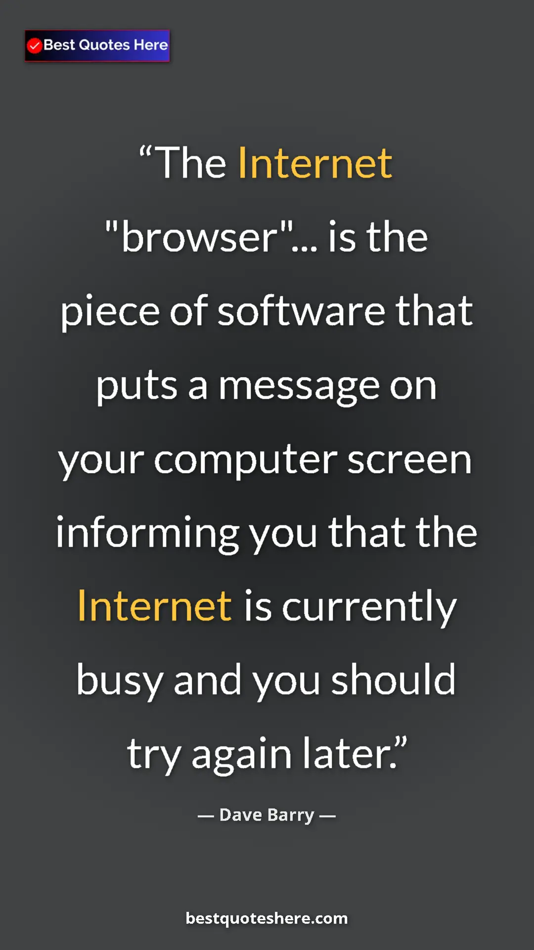 Dave Barry Quote Card: "The Internet "browser"... is the piece of software that..." Pinterest quote poster by Dave Barry: "The Internet "browser"... is the piece of software that..."