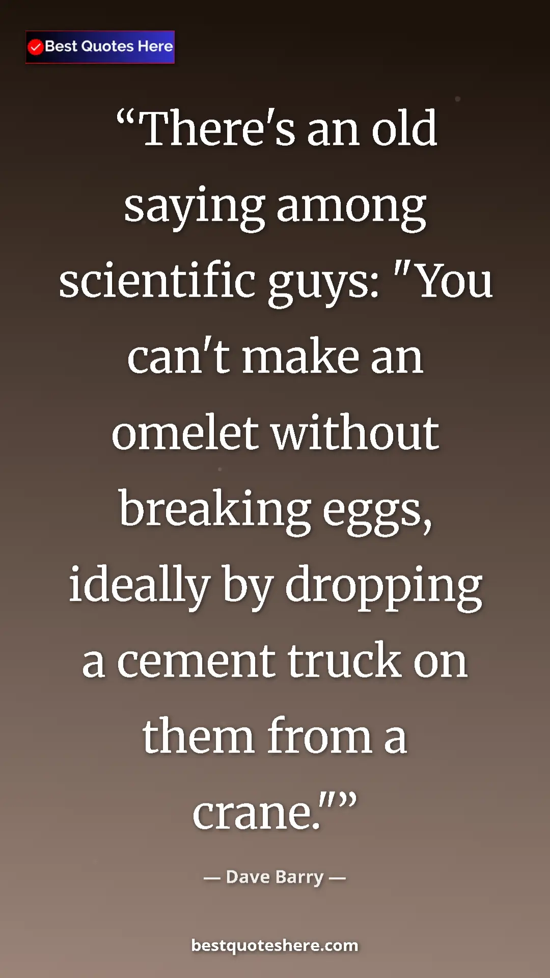 Pinterest quote poster by Dave Barry: "There's an old saying among scientific guys: "You can't..."