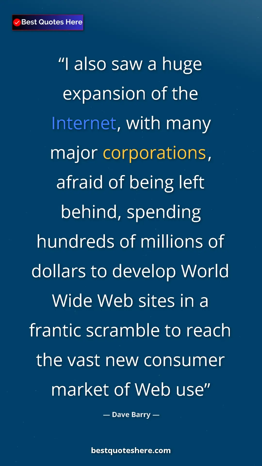 Dave Barry Quote Card: "I also saw a huge expansion of the Internet, with many..." Pinterest quote poster by Dave Barry: "I also saw a huge expansion of the Internet, with many..."
