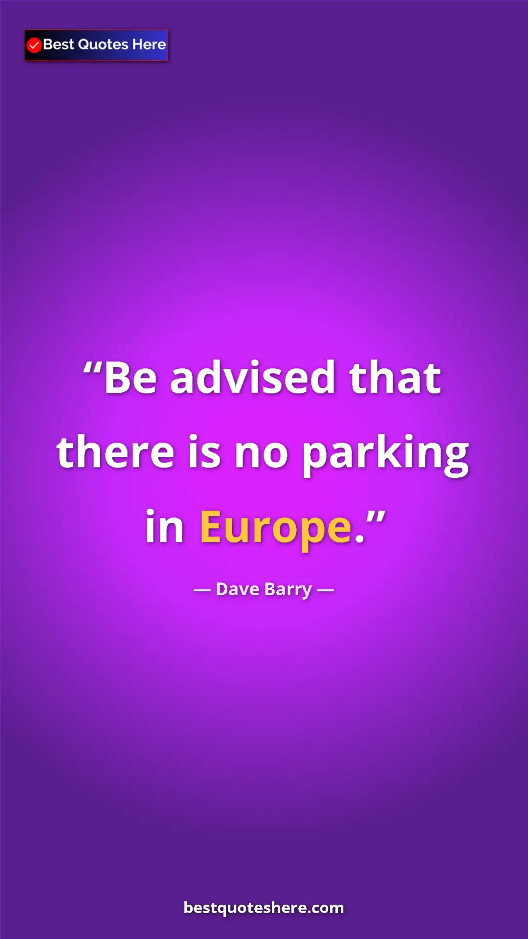 Pinterest quote poster by Dave Barry: "Be advised that there is no parking in Europe."