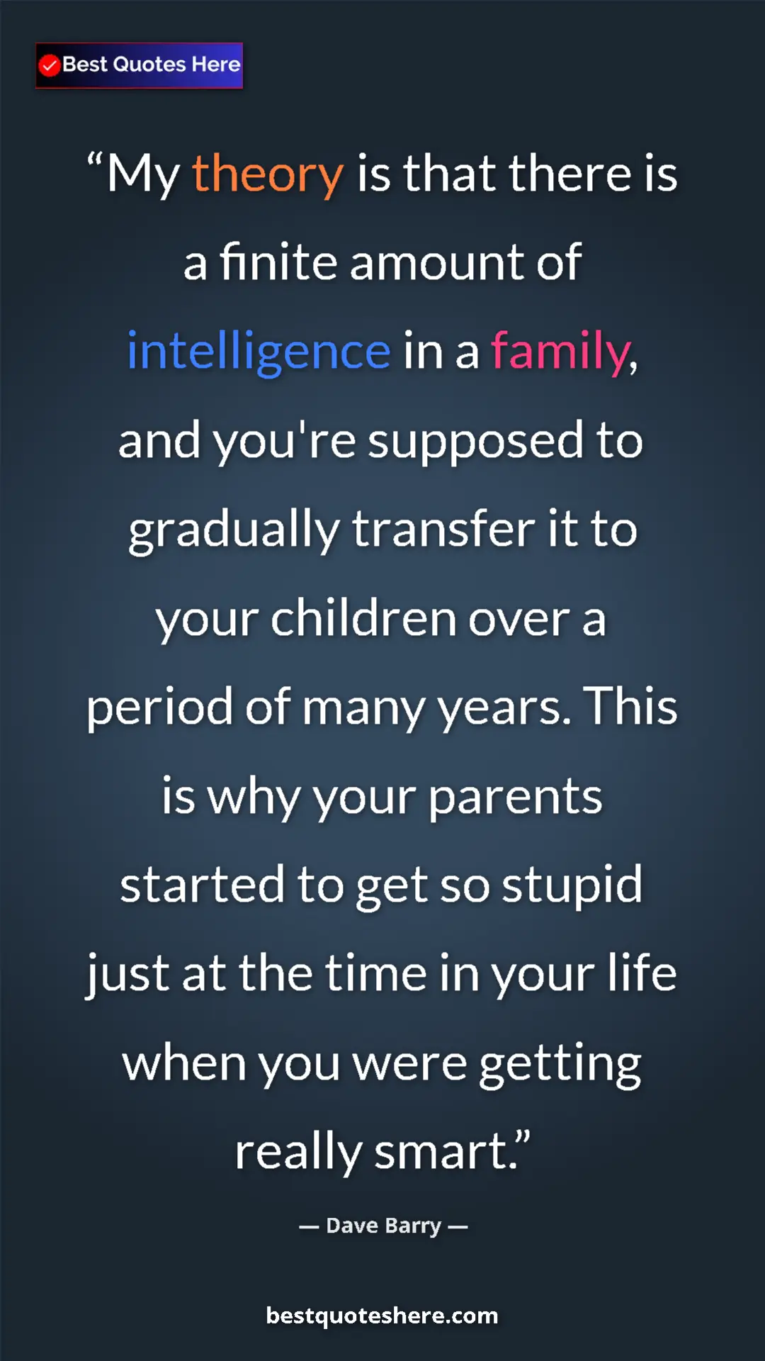 Dave Barry Quote Card: "My theory is that there is a finite amount of intelligence..." Pinterest quote poster by Dave Barry: "My theory is that there is a finite amount of intelligence..."
