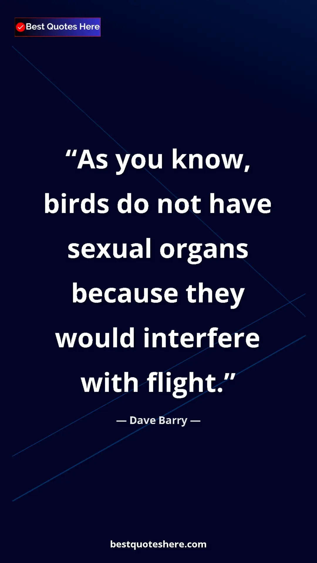 Dave Barry Quote Card: "As you know, birds do not have sexual organs because they..." Pinterest quote poster by Dave Barry: "As you know, birds do not have sexual organs because they..."