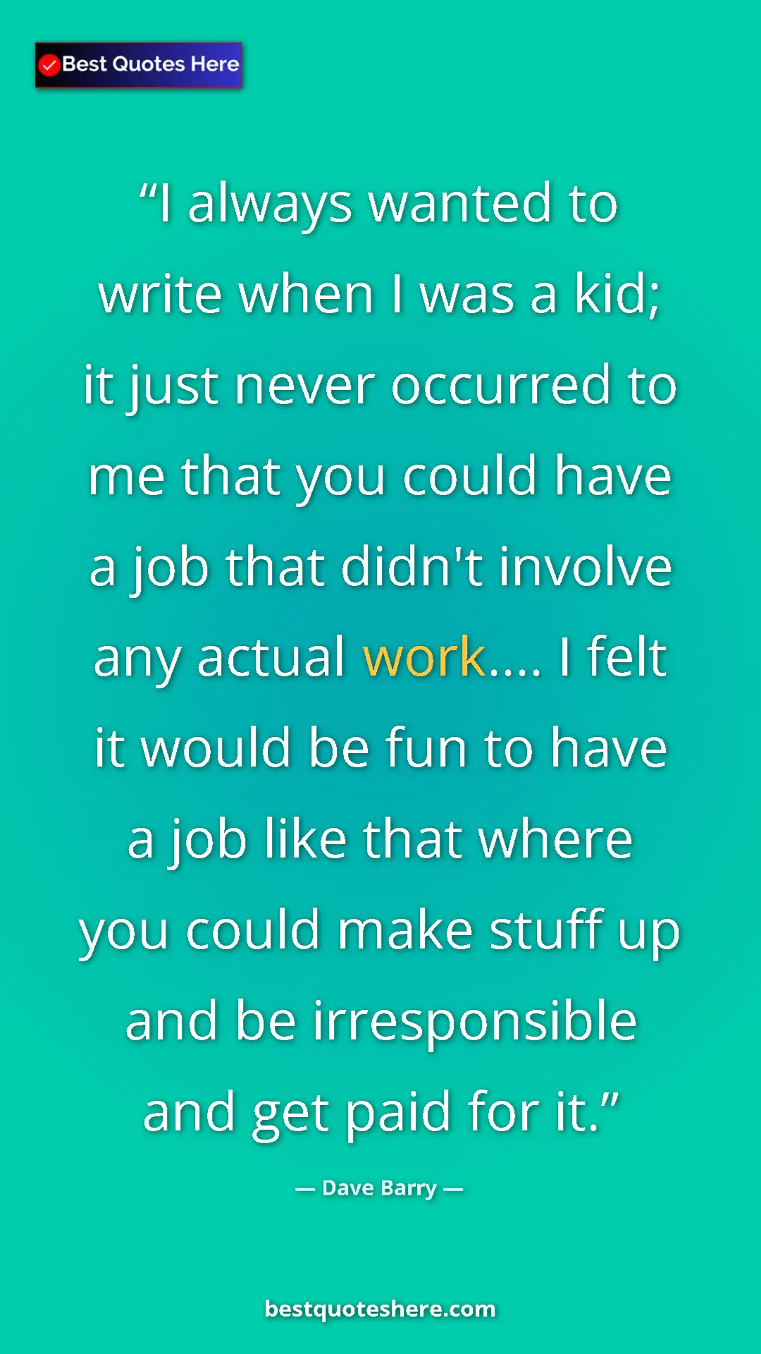 Pinterest quote poster by Dave Barry: "I always wanted to write when I was a kid; it just never..."