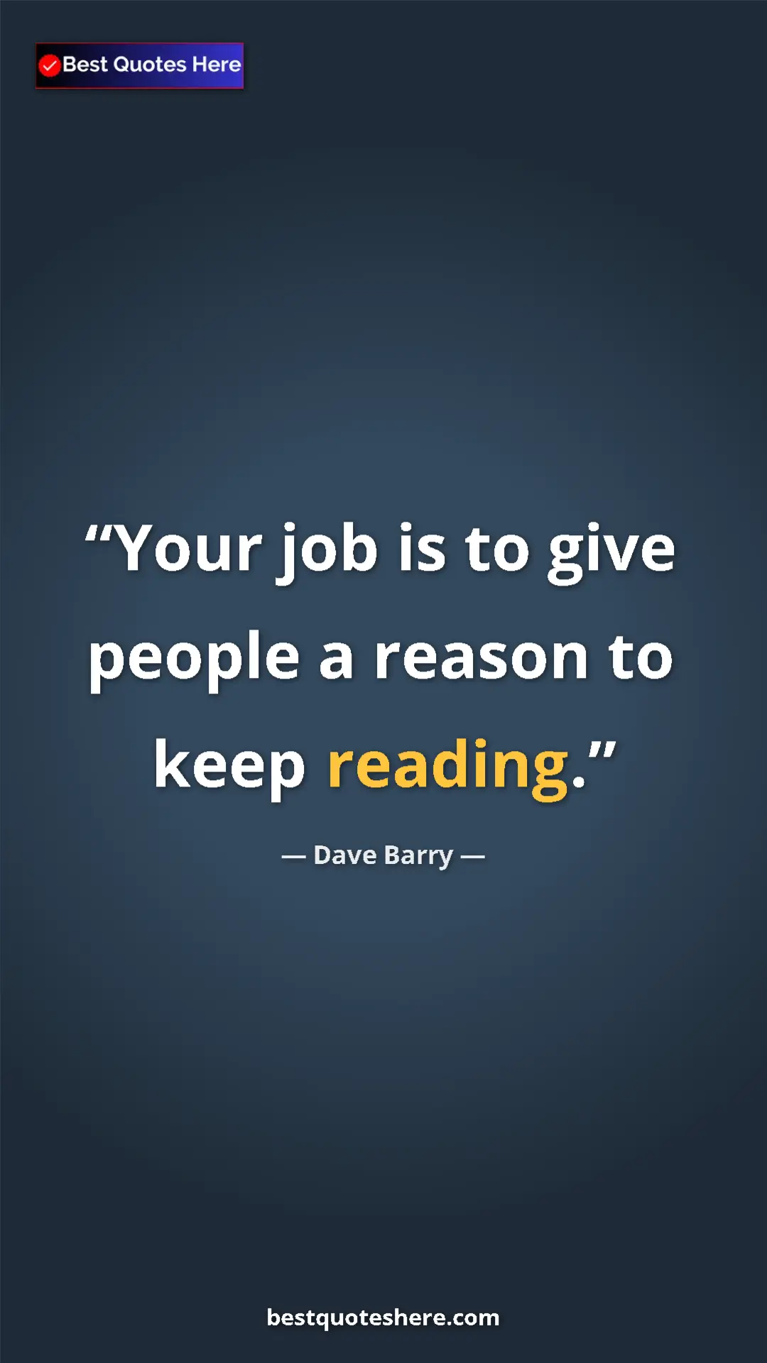 Dave Barry Quote Card: "Your job is to give people a reason to keep reading." Pinterest quote poster by Dave Barry: "Your job is to give people a reason to keep reading."