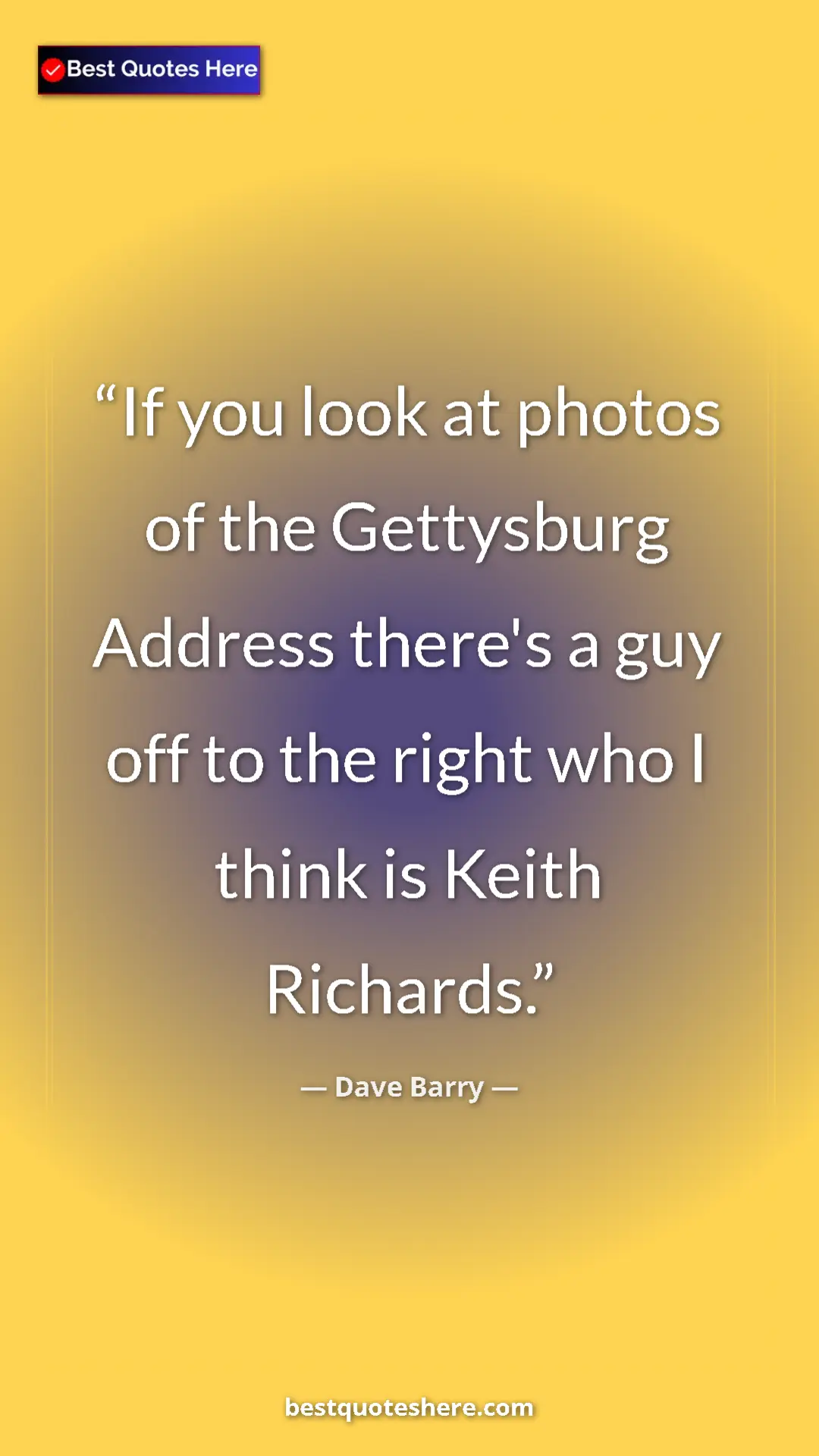 Dave Barry Quote Card: "If you look at photos of the Gettysburg Address there's a..." Pinterest quote poster by Dave Barry: "If you look at photos of the Gettysburg Address there's a..."